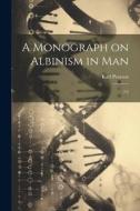 A Monograph on Albinism in Man: 2:2 di Karl Pearson edito da LEGARE STREET PR