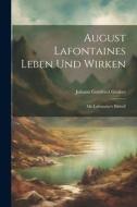 August Lafontaines Leben Und Wirken: Mit Lafontaine's Bildniß di Johann Gottfried Gruber edito da LEGARE STREET PR