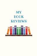 My Book Reviews: Reading Log to Keep Track of Books You've Read di Brooklyn Sawyer edito da INDEPENDENTLY PUBLISHED