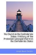 The Church In The Confederate States di Joseph Blount Cheshire edito da Bibliolife