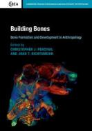 Building Bones: Bone Formation and Development in Anthropology edito da Cambridge University Press