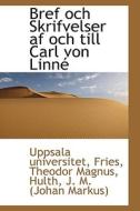 Bref Och Skrifvelser Af Och Till Carl Von Linn di Uppsala Universitet edito da Bibliolife