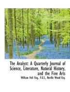 The Analyst: A Quarterly Journal of Science, Literature, Natural History, and the Fine Arts di William Holi, Neville Wood edito da BiblioLife