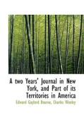 A Two Years' Journal In New York, And Part Of Its Territories In America di Edward Gaylord Bourne, Charles Wooley edito da Bibliolife