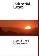 Industrial Gases di Harold Cecil Greenwood edito da Bibliolife