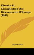 Histoire Et Classification Des Discomycetes D'Europe (1907) di Emile Boudier edito da Kessinger Publishing