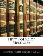 Fifty Poems Of Meleager di Meleager, Walter George Headlam edito da Bibliolife, Llc