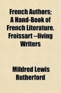 French Authors; A Hand-book Of French Li di Mildred Rutherford edito da General Books