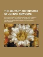 The Military Adventures Of Johnny Newcom di David Roberts edito da Rarebooksclub.com