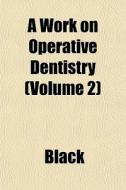 A Work On Operative Dentistry Volume 2 di Black edito da General Books