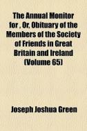 The Annual Monitor For , Or, Obituary Of di Joseph Joshua Green edito da General Books