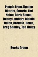 People from Algoma District, Ontario di Source Wikipedia edito da Books LLC, Reference Series