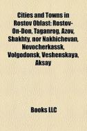 Cities And Towns In Rostov Oblast: Rosto di Books Llc edito da Books LLC, Wiki Series