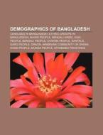 Demographics Of Bangladesh: Censuses In Bangladesh, Ethnic Groups In Bangladesh, Bihari People, Bengali People, Chakma People, Kuki People di Source Wikipedia edito da Books Llc