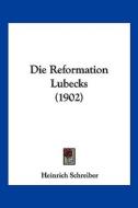 Die Reformation Lubecks (1902) di Heinrich Schreiber edito da Kessinger Publishing