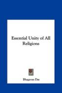 Essential Unity of All Religions di Bhagavan Das edito da Kessinger Publishing