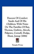 Descent of Comfort Sands and of His Children: With Notes on the Families of Ray, Thomas, Guthrie, Alcock, Palgrave, Cornell, Dodge, Hunt, Jessup (1886 di Temple Prime edito da Kessinger Publishing