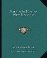 Sabbath in Puritan New England di Alice Morse Earle edito da Kessinger Publishing