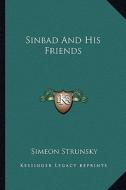 Sinbad and His Friends di Simeon Strunsky edito da Kessinger Publishing