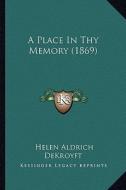 A Place in Thy Memory (1869) di Helen Aldrich Dekroyft edito da Kessinger Publishing