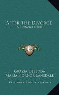 After the Divorce: A Romance (1905) di Grazia Deledda edito da Kessinger Publishing