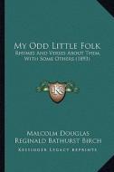 My Odd Little Folk: Rhymes and Verses about Them, with Some Others (1893) di Malcolm Douglas edito da Kessinger Publishing