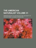 The American Naturalist Volume 31 di American Society of Naturalists edito da Rarebooksclub.com