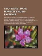 Star Wars - Dark Horizon's Mush - Factio di Source Wikia edito da Books LLC, Wiki Series