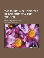 The Rhine, Including the Black Forest & the Vosges; Handbook for Travellers di Karl Baedeker edito da Rarebooksclub.com