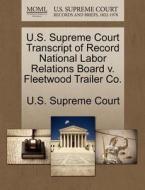 U.s. Supreme Court Transcript Of Record National Labor Relations Board V. Fleetwood Trailer Co. edito da Gale Ecco, U.s. Supreme Court Records