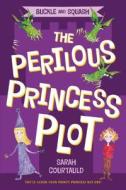 Buckle and Squash: The Perilous Princess Plot di Sarah Courtauld edito da SQUARE FISH