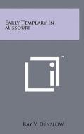 Early Templary in Missouri di Ray V. Denslow edito da Literary Licensing, LLC