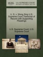 U. S. V. Wong Sing U.s. Supreme Court Transcript Of Record With Supporting Pleadings edito da Gale, U.s. Supreme Court Records