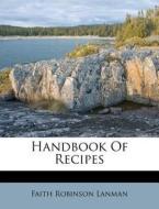 Handbook of Recipes di Faith Robinson Lanman edito da Nabu Press