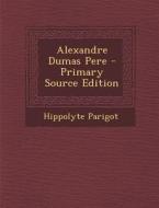 Alexandre Dumas Pere di Hippolyte Louis Parigot edito da Nabu Press