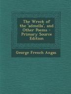 The Wreck of the 'Admella', and Other Poems di George French Angas edito da Nabu Press