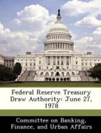 Federal Reserve Treasury Draw Authority edito da Bibliogov