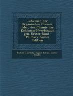 Lehrbuch Der Organischen Chemie, Oder, Der Chemie Der Kohlenstoffverbindungen. Erster Band - Primary Source Edition di Richard Anschutz, August Kekule, Gustav Schultz edito da Nabu Press