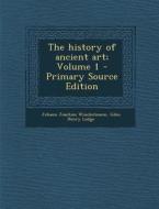 The History of Ancient Art; Volume 1 - Primary Source Edition di Johann Joachim Winckelmann, Giles Henry Lodge edito da Nabu Press