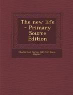 The New Life - Primary Source Edition di Charles Eliot Norton, Dante Alighieri edito da Nabu Press