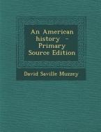 An American History - Primary Source Edition di David Saville Muzzey edito da Nabu Press