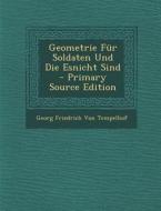 Geometrie Fur Soldaten Und Die Esnicht Sind - Primary Source Edition di Georg Friedrich Von Tempelhof edito da Nabu Press