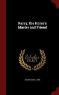 Rarey, The Horse's Master And Friend di Brown Sara Lowe edito da Andesite Press