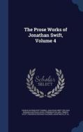 The Prose Works Of Jonathan Swift; Volume 4 di George Ravenscroft Dennis, Jonathan Swift, William Edward Hartpole Lecky edito da Sagwan Press