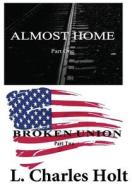 Two Volume Set - Almost Home / Broken Union di Almost Home and Damascus Road L. Charles Holt edito da Lulu.com