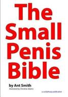 The Small Penis Bible di Ant Smith edito da Lulu.com