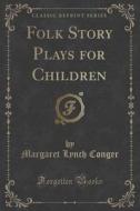 Folk Story Plays For Children (classic Reprint) di Margaret Lynch Conger edito da Forgotten Books