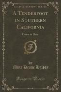 A Tenderfoot In Southern California di Mina Deane Halsey edito da Forgotten Books