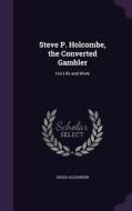 Steve P. Holcombe, The Converted Gambler di Gross Alexander edito da Palala Press