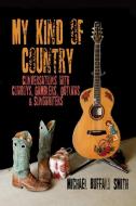 My Kind of Country di Michael Buffalo Smith edito da Lulu.com